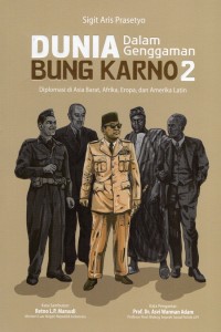 Dunia dalam genggaman BUng Karno 2 : diplomasi di Asia Barat, Afrika, Eropa dan Amerika Latin