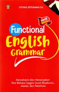Functional english grammar : memahami dan menerapkan tata bahasa inggris lewat eksploitasi, model, dan pelatihan