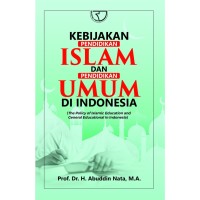 Kebijakan pendidikan islam dan pendidikan umum di Indonesia - the policy of islamic education and general educational in Indonesia