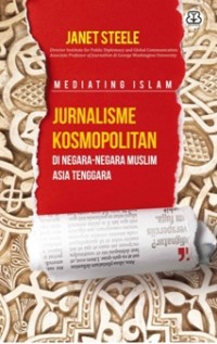 Mediating islam : jurnalisme kosmopolitan di negara-negara muslin Asia Tenggara