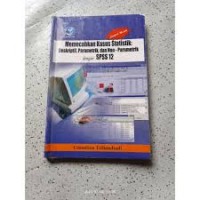 Memecahkan kasus statistik : deskriptif, parametik dengan spss 12
