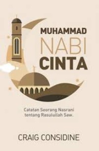 Muhammad Nabi cinta : catatan seorang nasrani tentang Nabi Muhammad SAW