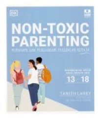 Non-toxic parenting ; memahami dan menghadapi persoalan remaja