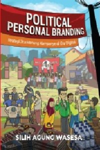 Political personal branding : strategi jitu menang kampanye di era digital